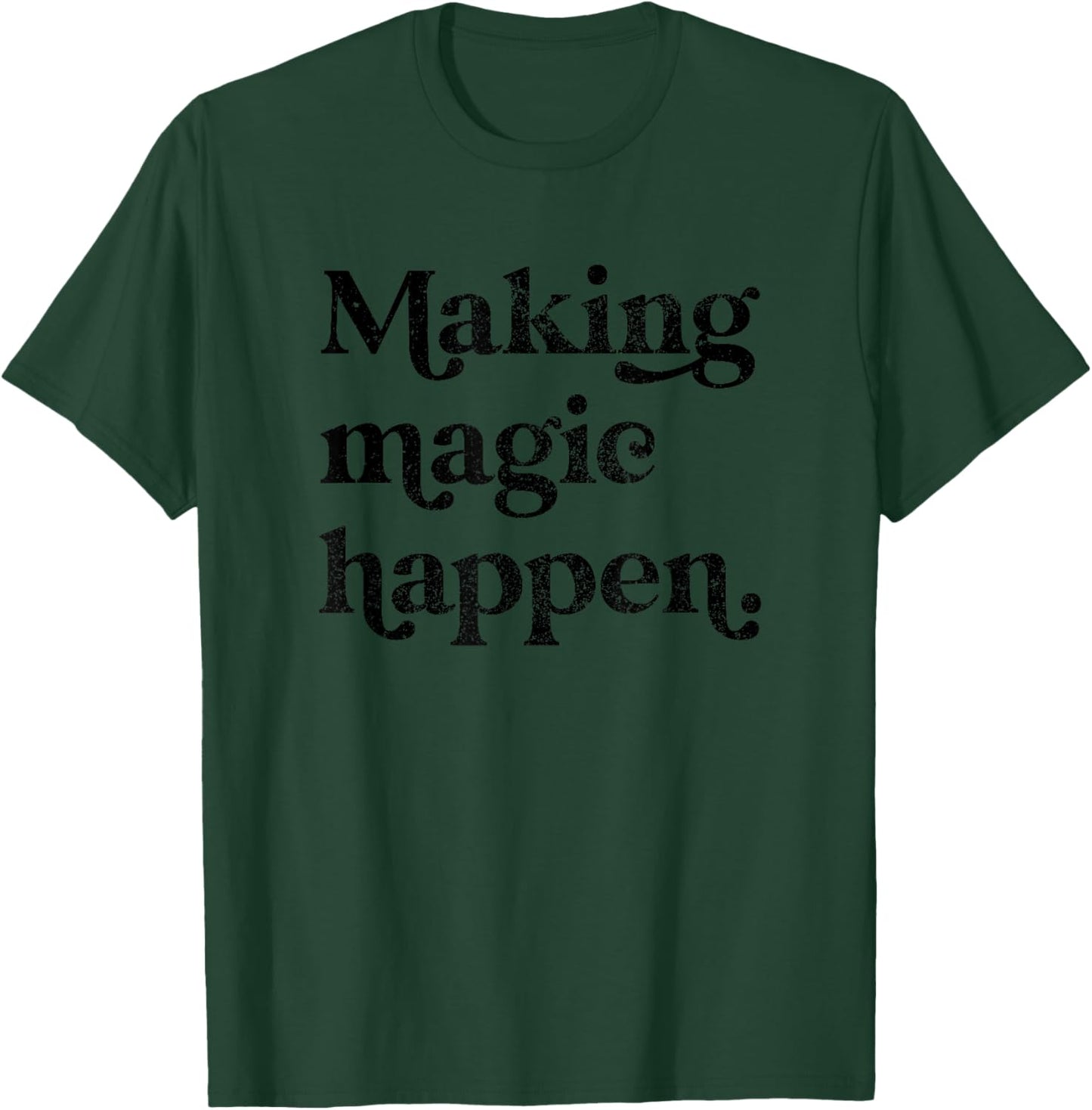 Making Magic Happen Inspirational Motivational Positive Mind T-Shirt - T-Shirt | Forest
