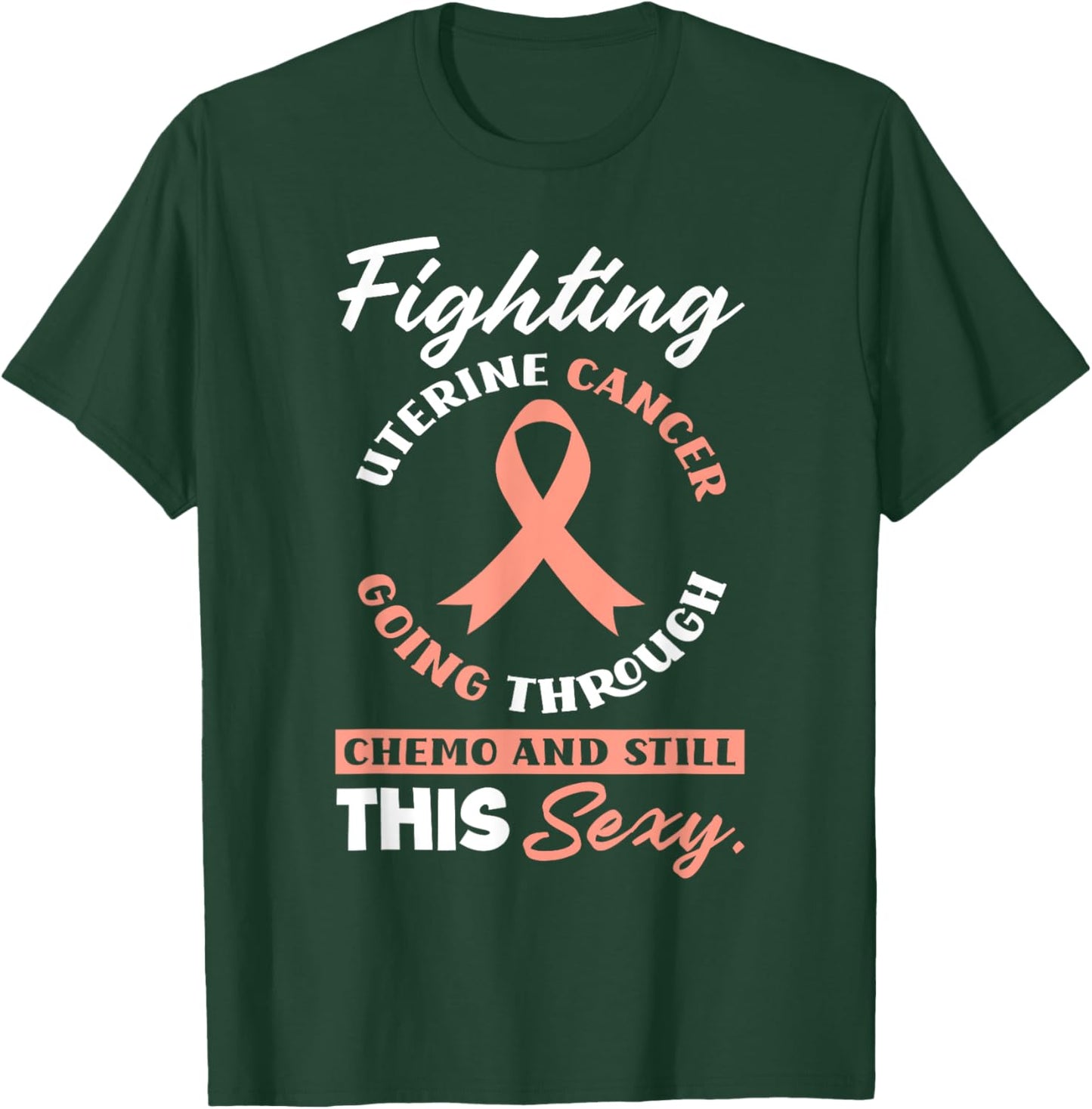 Fighting Uterine Cancer, Chemo & Still Sexy Uterine Cancer T-Shirt - T-Shirt | Forest