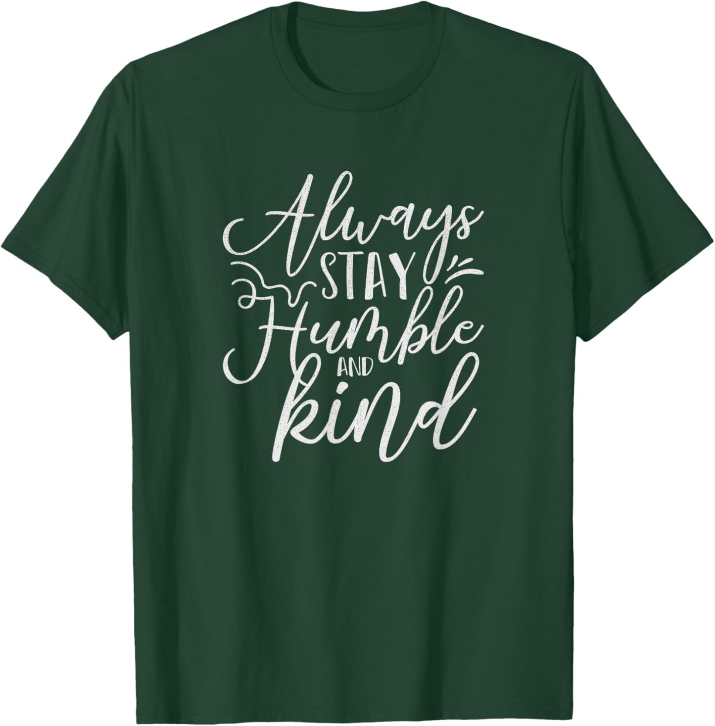 Always Stay Humble and Kind Religious Christian T-Shirt - T-Shirt | Forest