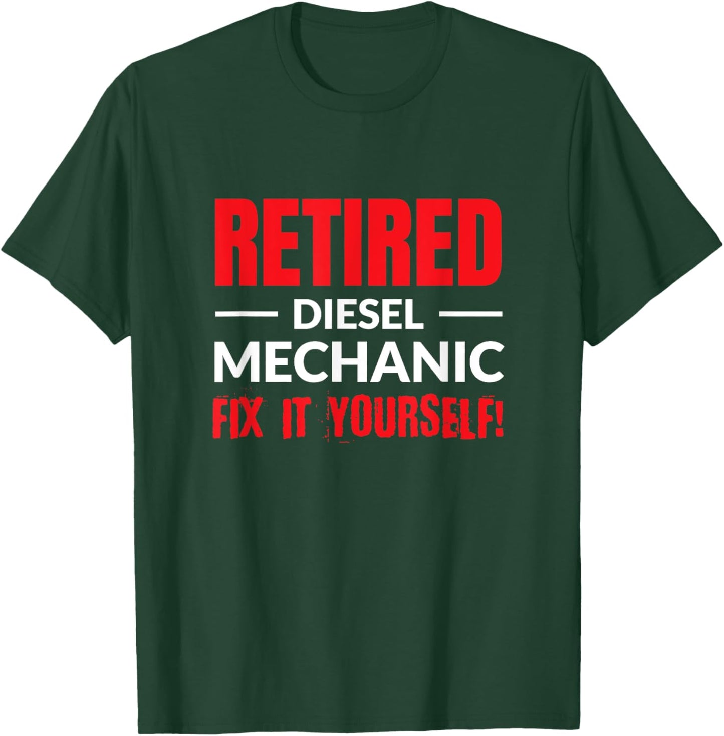 Retired Diesel Mechanic Fix It Yourself Funny Retirement. T-Shirt - T-Shirt | Forest
