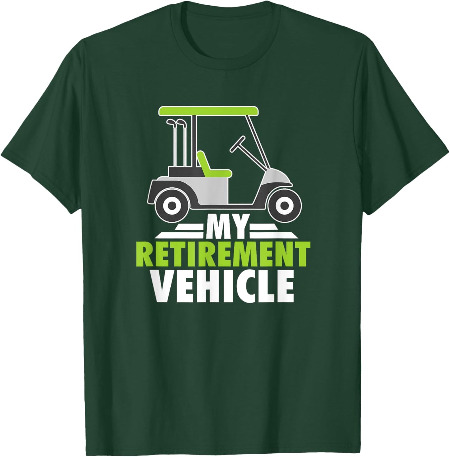 My Retirement Vehicle Golf Cart Golfing Retired Golfers T-Shirt - T-Shirt | Forest