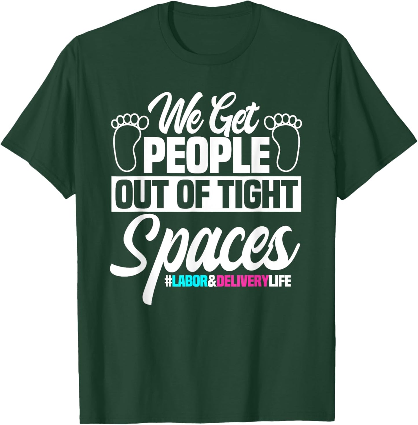 We Get People Out Of Tight Spaces Labor And Delivery Nurse T-Shirt - T-Shirt | Forest
