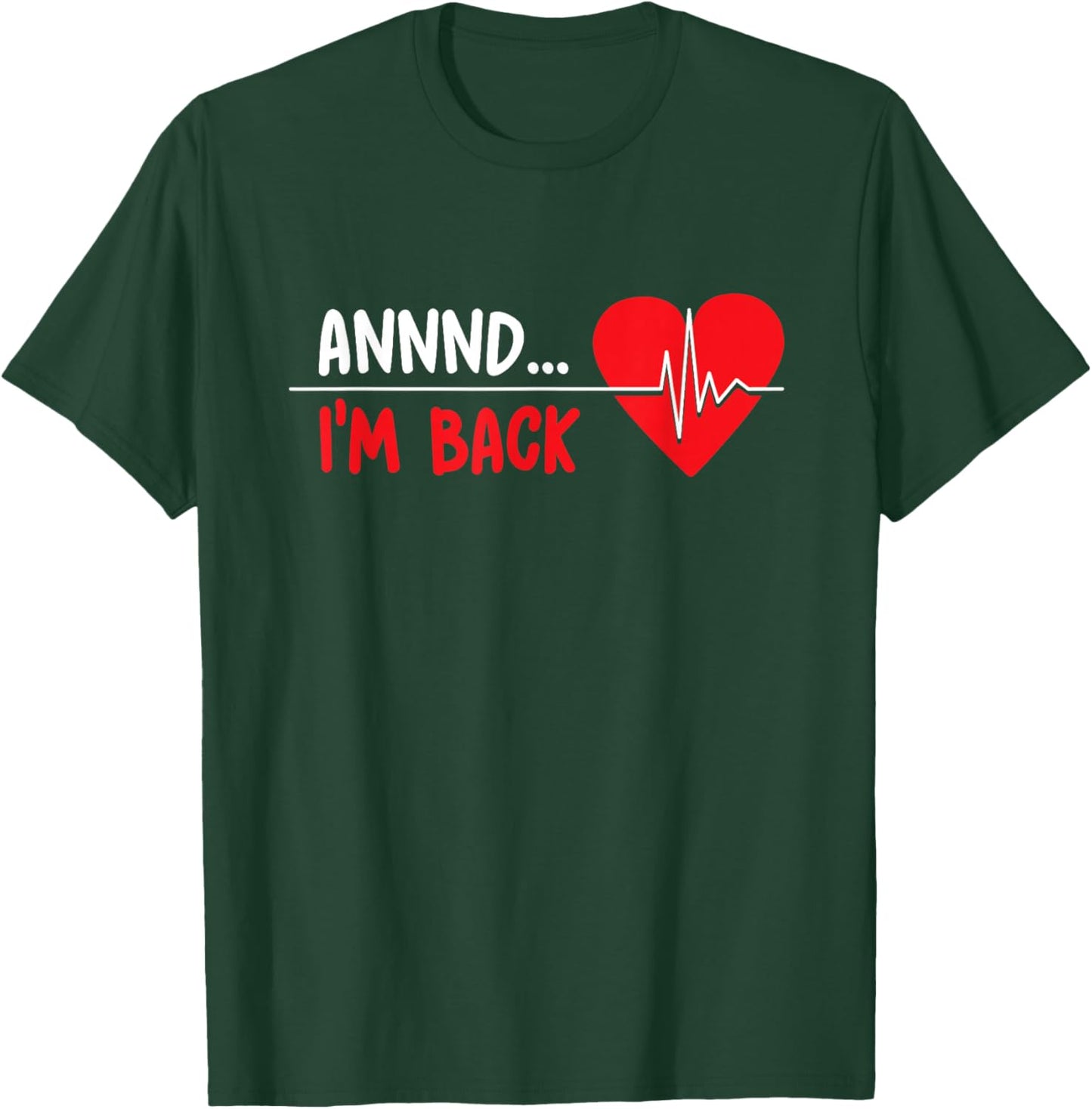Aannnd I'm Back - Funny Heart Attack Survivor Recovery T-Shirt - T-Shirt | Forest