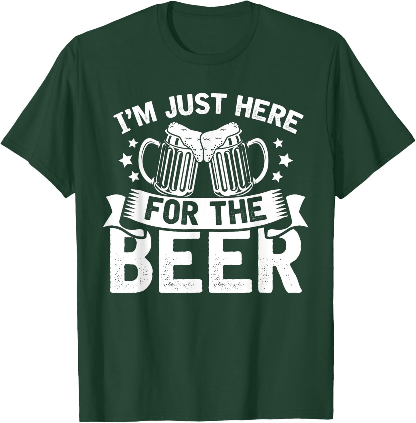 Funny Humor Joke Sarcastic Im Just Here For The Beer T-Shirt - T-Shirt | Forest