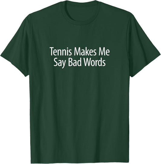 Tennis Makes Me Say Bad Words T-Shirt - T-Shirt | Forest