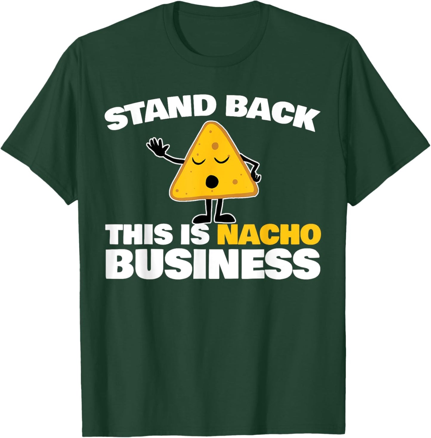 Stand Back This is Nacho Business T-Shirt - T-Shirt | Forest
