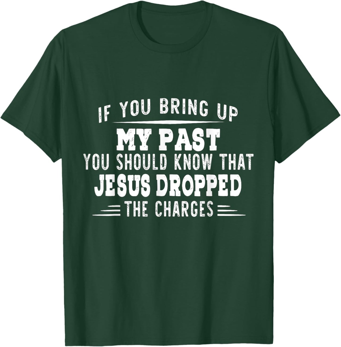 If You Bring Up My Past You Should Know That Jesus Dropped T-Shirt - T-Shirt | Forest