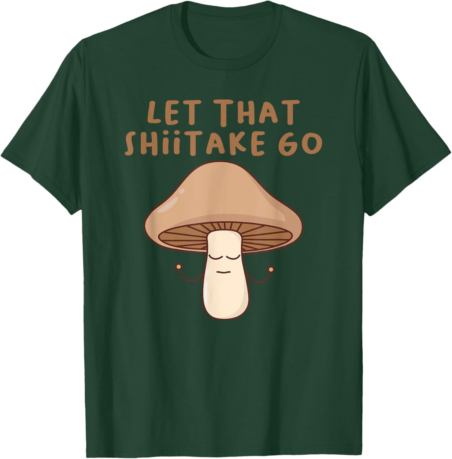 Funny Let That Shiitake Go Zen Buddha Shiitake Mushroom T-Shirt - T-Shirt | Forest