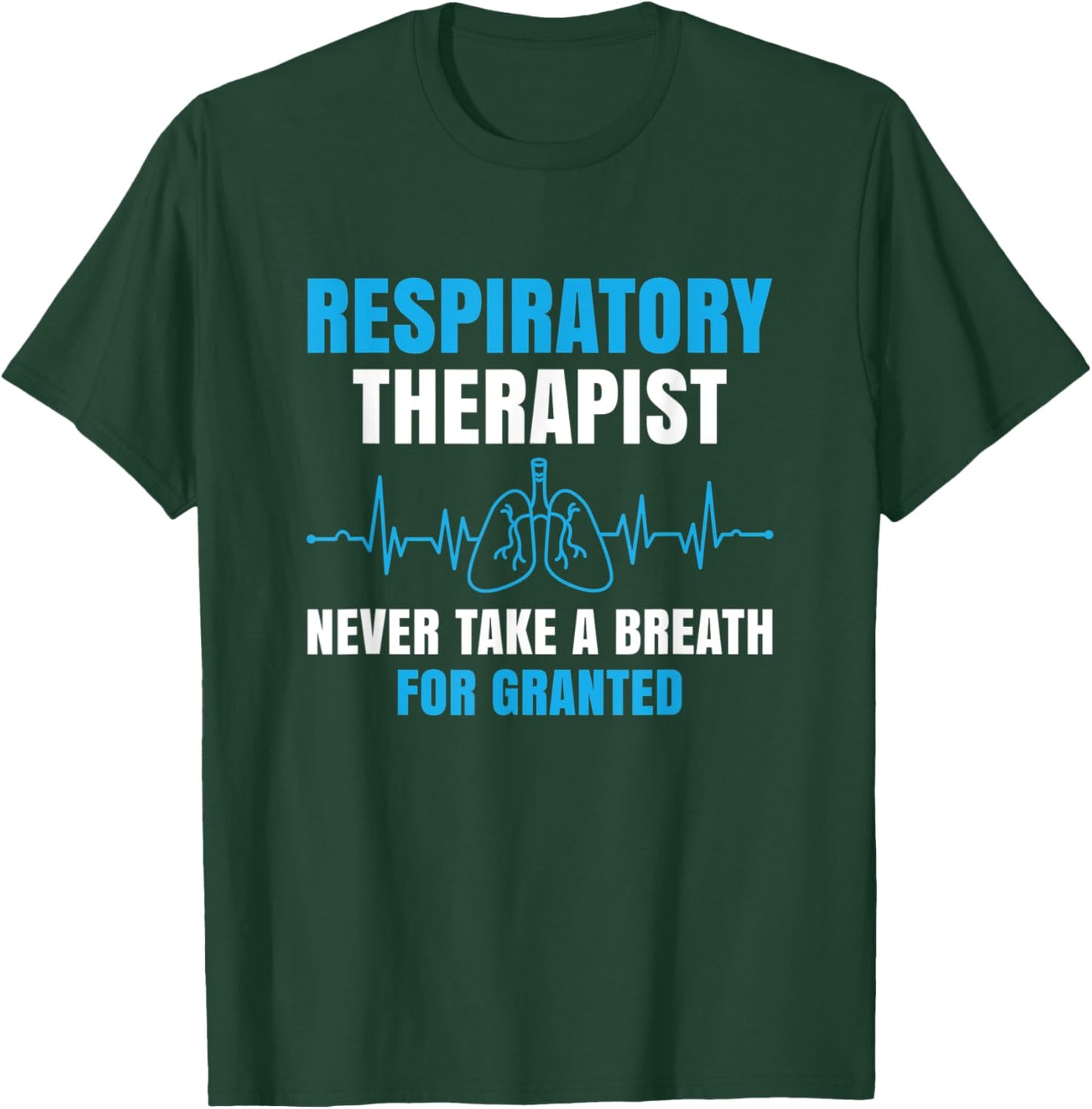 Respiratory Therapist Never Take A Breath Forgranted Funny T-Shirt - T-Shirt | Forest