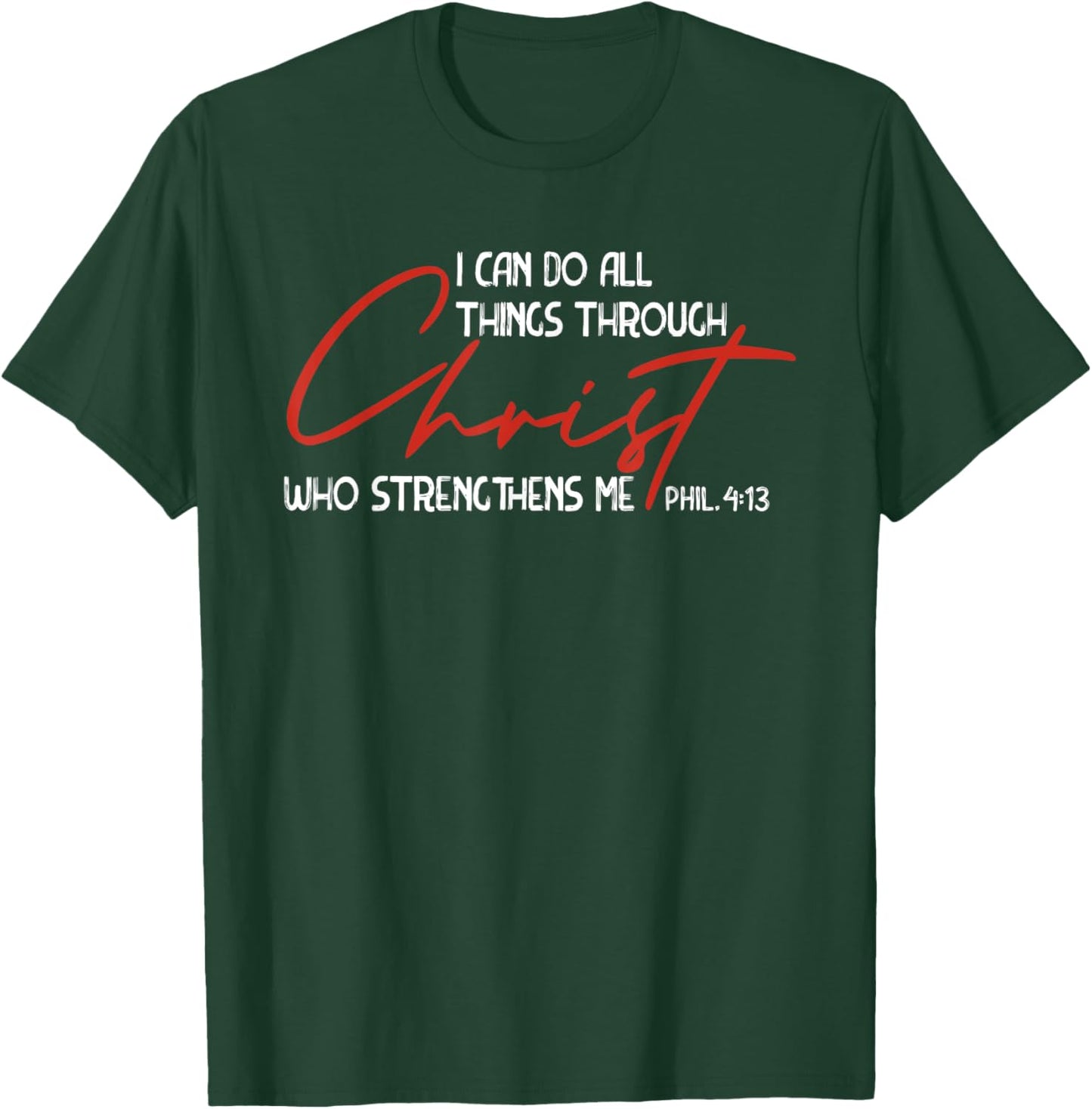 Phil. 4:13 - I Can Do All Things Christ Who Strengthens Me T-Shirt - T-Shirt | Forest