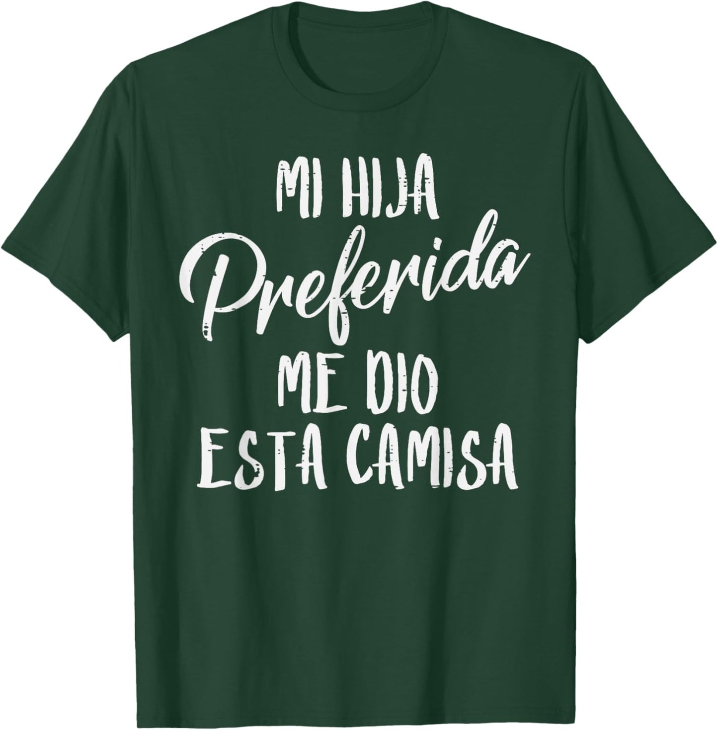 Mi Hija Preferida Spanish Favorite Daughter Fathers Day Dad T-Shirt - T-Shirt | Forest