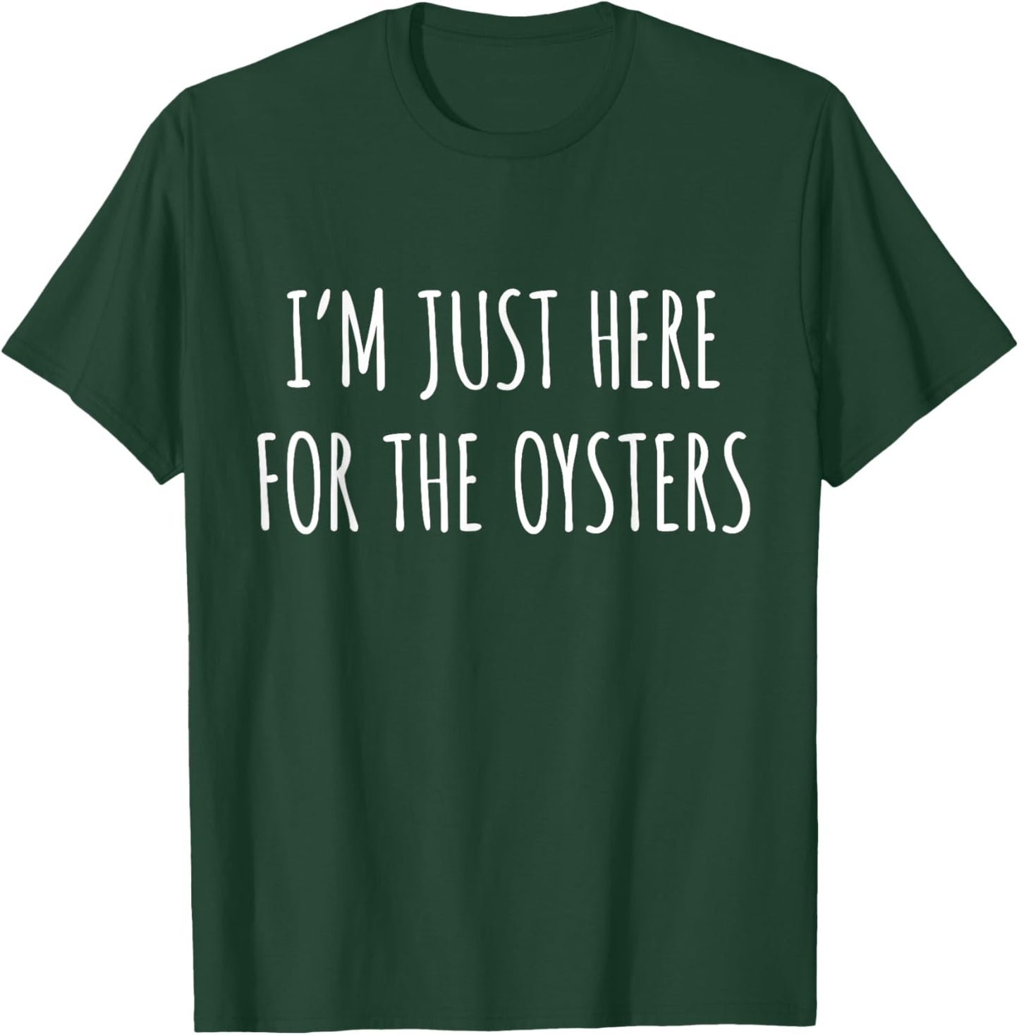 Oyster Lover - I'm Just Here For The Oysters T-Shirt - T-Shirt | Forest
