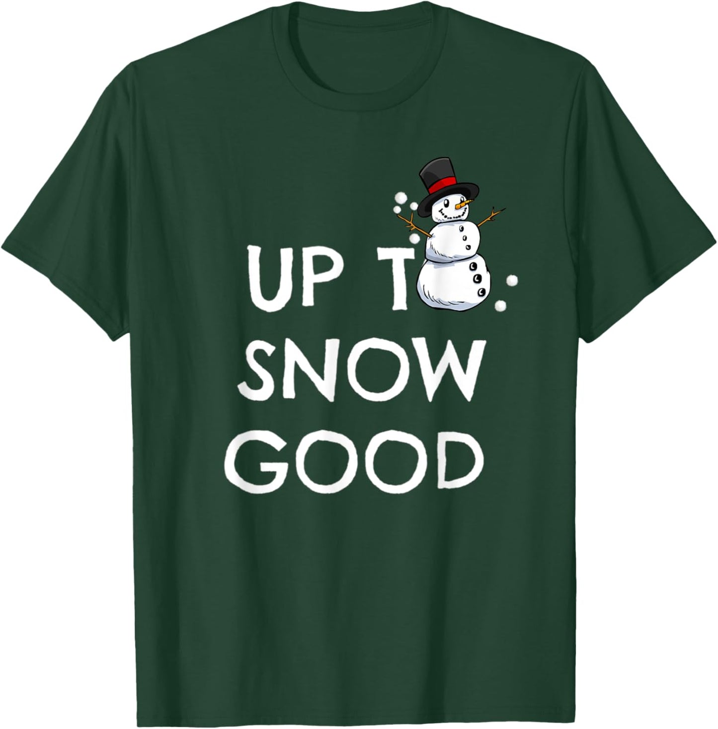 UP TO SNOW GOOD pun shirt | snowman Christmas T-Shirt - T-Shirt | Forest