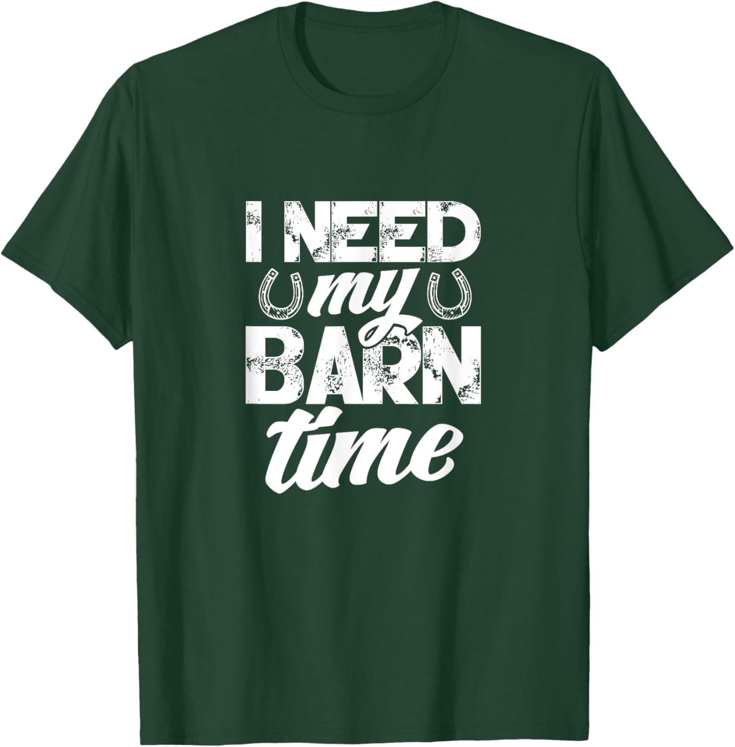 Horse Farmer Rancher Horseshoe I Need My Barn Time T-Shirt - T-Shirt | Forest