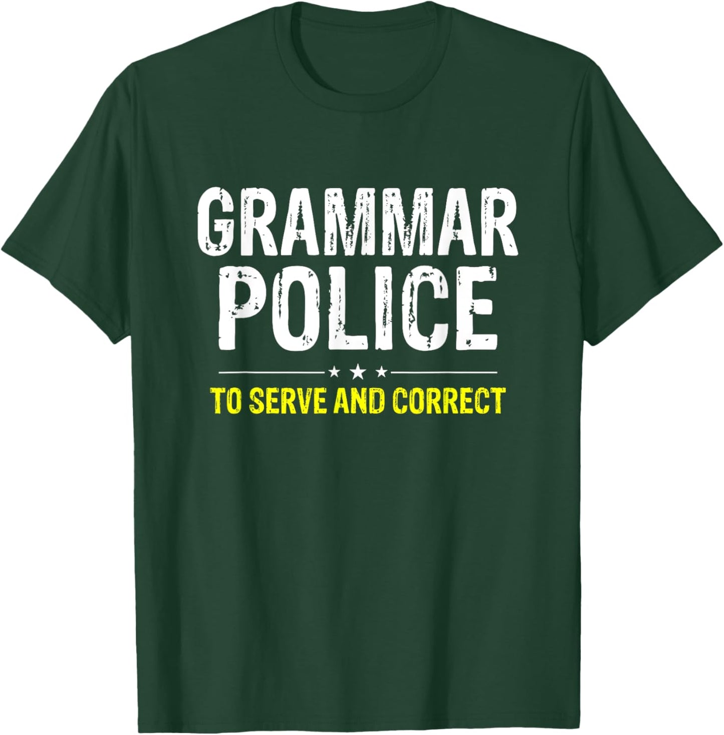 Grammar Police To Serve And Correct T-Shirt - T-Shirt | Forest