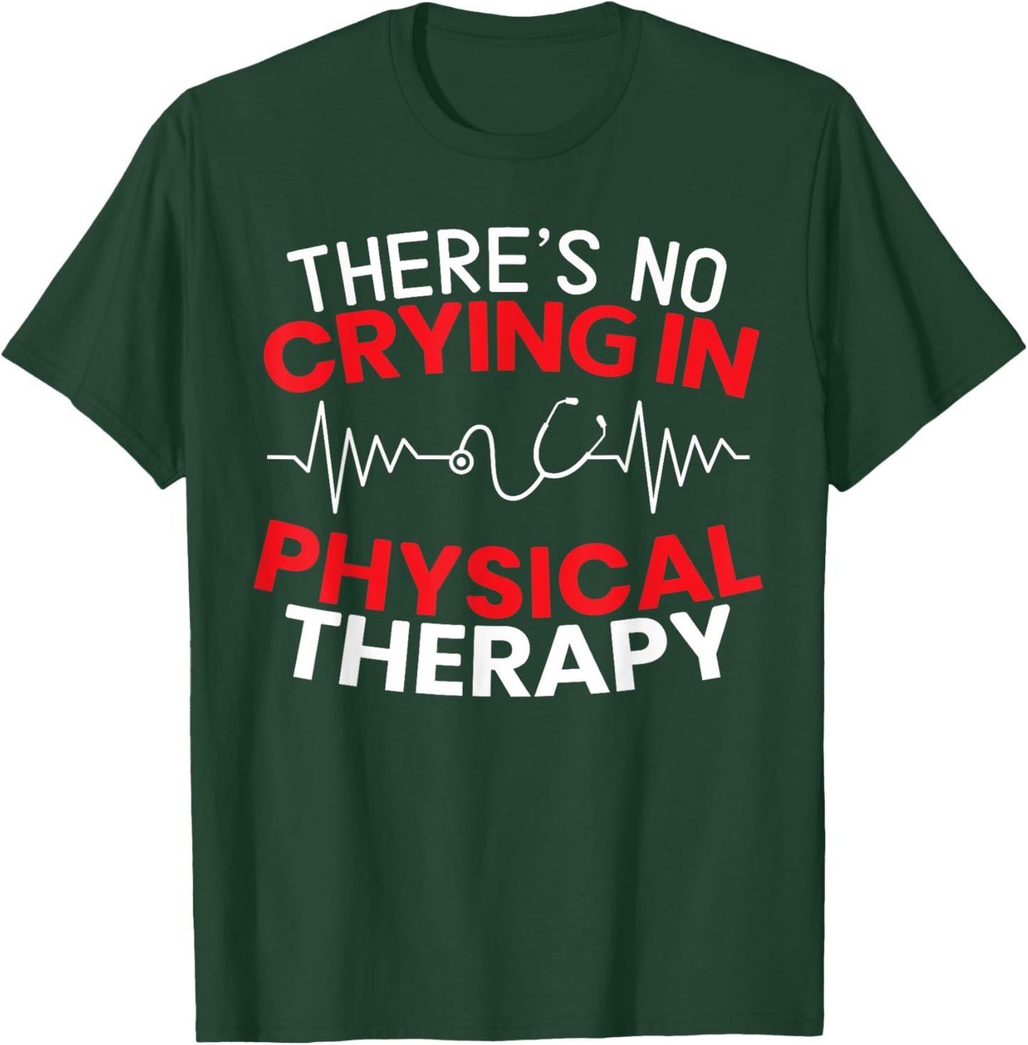 There's No Crying In Physical Therapy Physiotherapy PT T-Shirt - T-Shirt | Forest