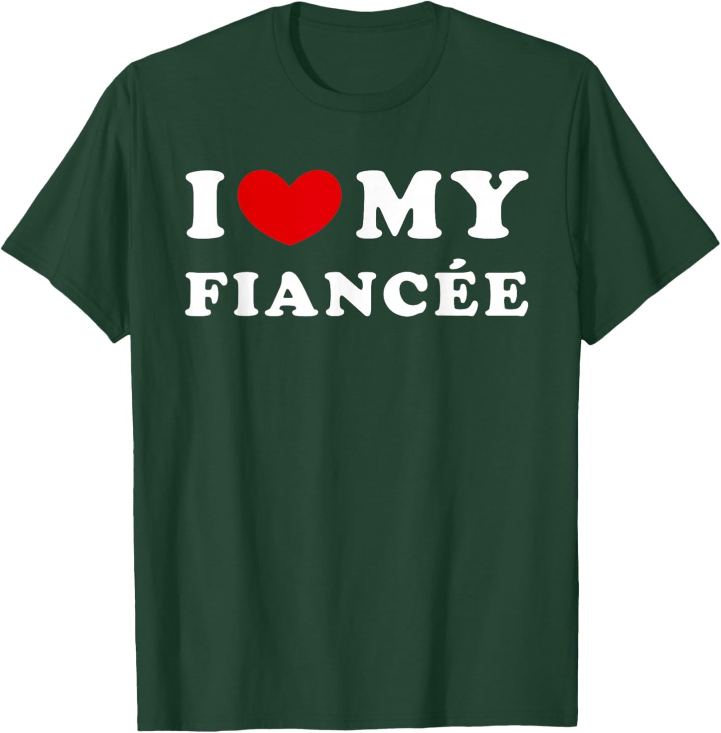 I Love My Fiancée, I Heart My Fiancée T-Shirt - T-Shirt | Forest