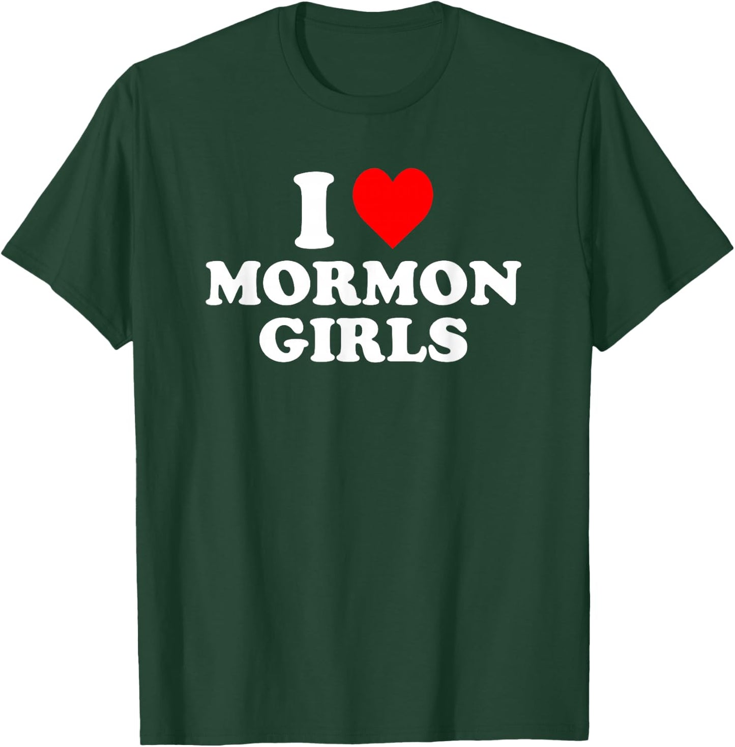I Love Mormon Girls T-Shirt - T-Shirt | Forest