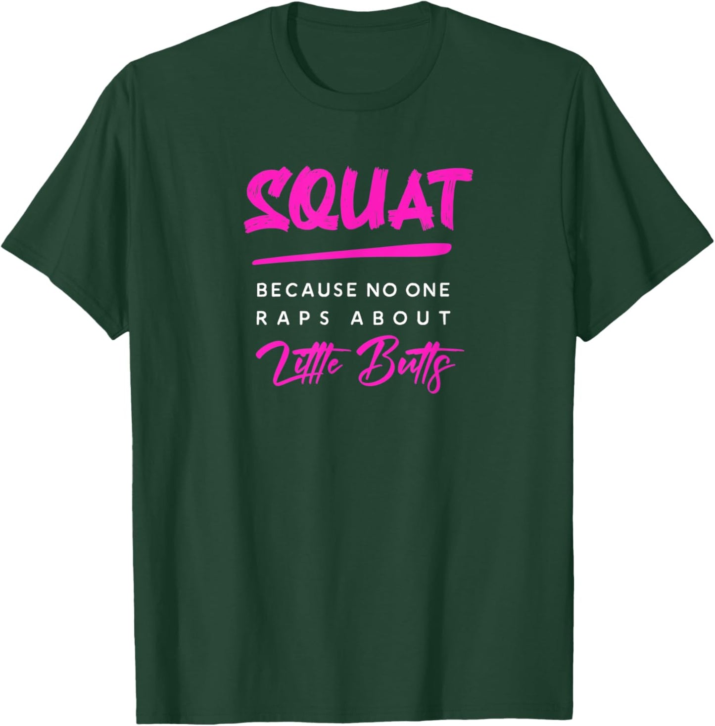 Squat Because No One Raps About Little Butts Funny Gym T-Shirt - T-Shirt | Forest