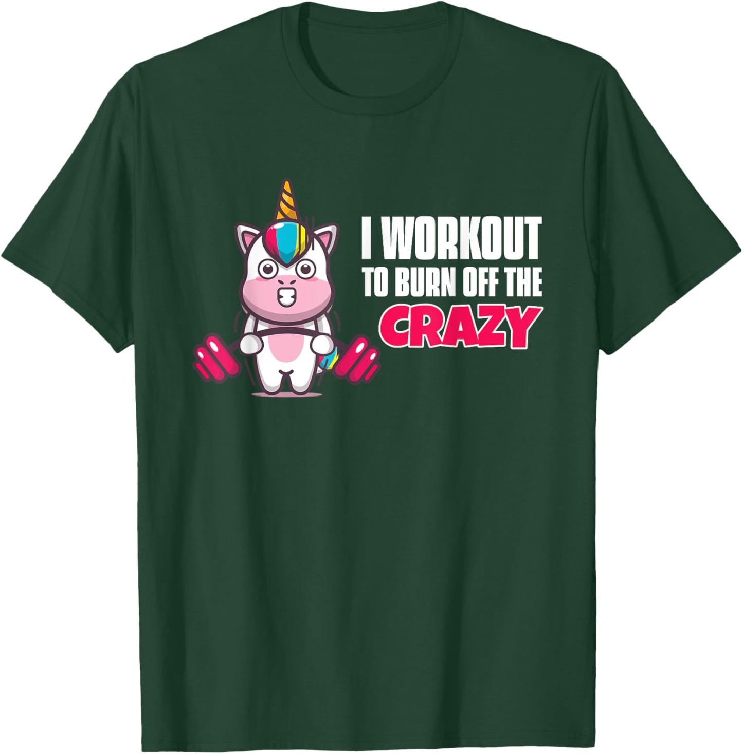 I Workout To Burn Off The Crazy - Funny Unicorn Workout T-Shirt - T-Shirt | Forest