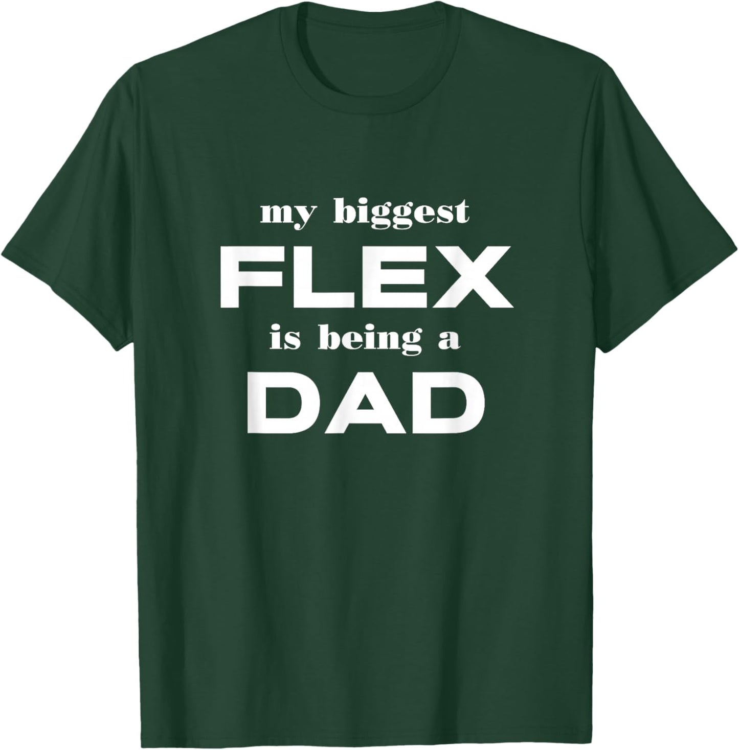 My Biggest Flex Is Being A Dad Funny Apparel T-Shirt - T-Shirt | Forest