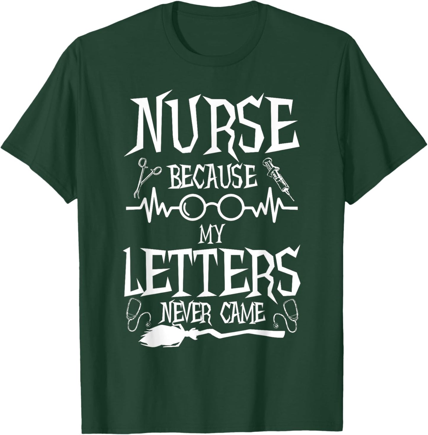 Because My Letters Never Came Funny Nurse Witch Nursing T-Shirt - T-Shirt | Forest
