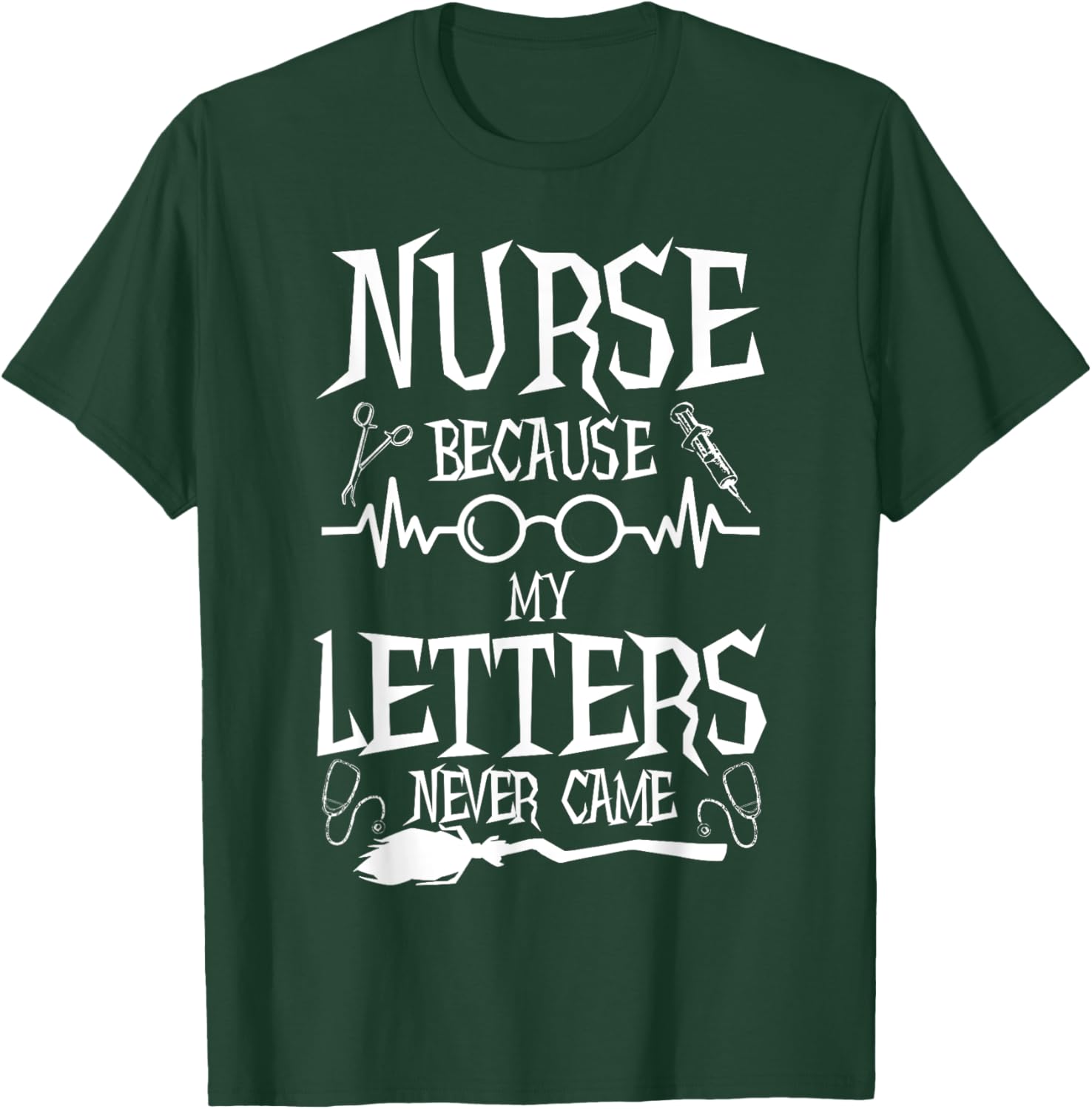 Because My Letters Never Came Funny Nurse Witch Nursing T-Shirt - T-Shirt | Forest