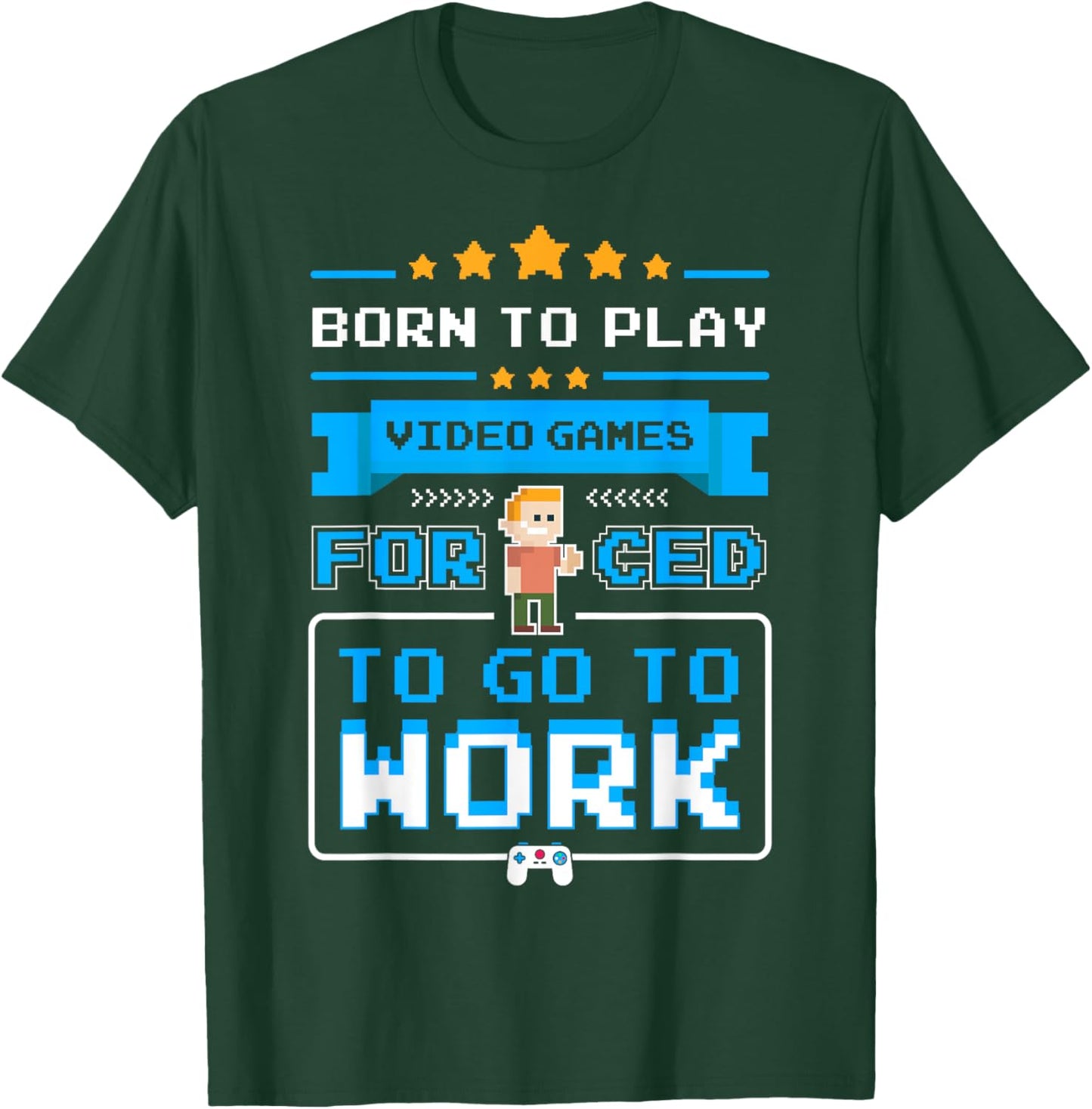 Born To Play Video Games Forced To Go To Work Funny Gamer T-Shirt - T-Shirt | Forest