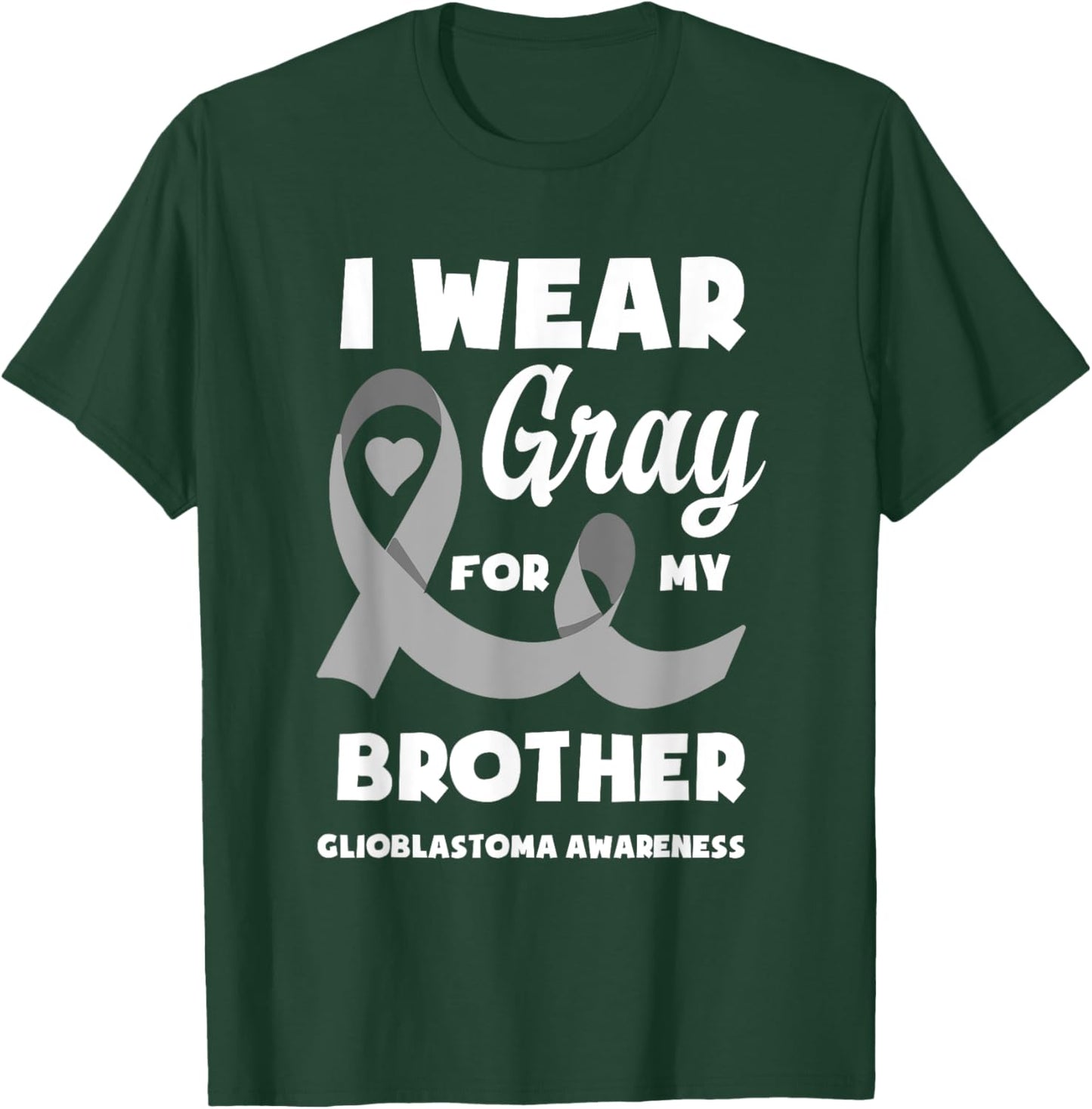 I Wear Gray For My Brother Glioblastoma Awareness T-Shirt - T-Shirt | Forest
