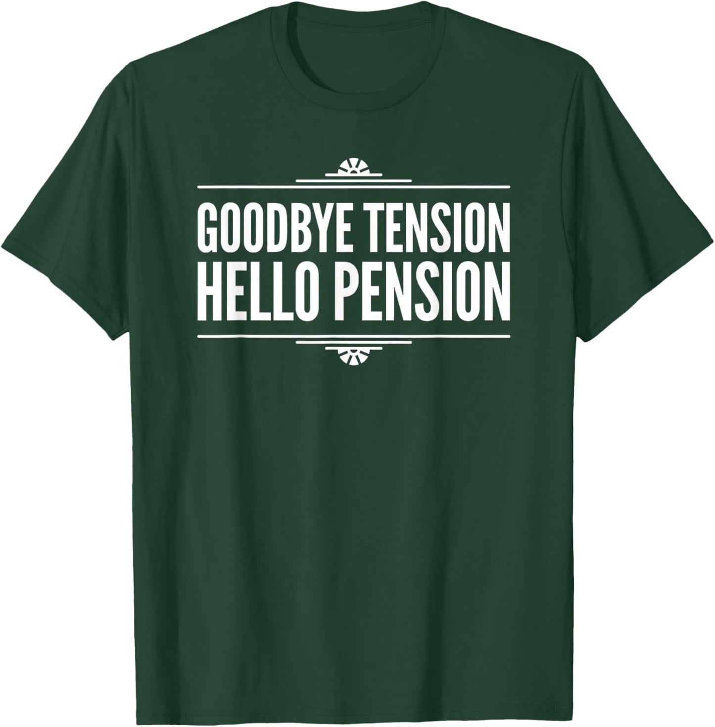 Goodbye Tension Hello Pension - Retirement T-Shirt - T-Shirt | Forest