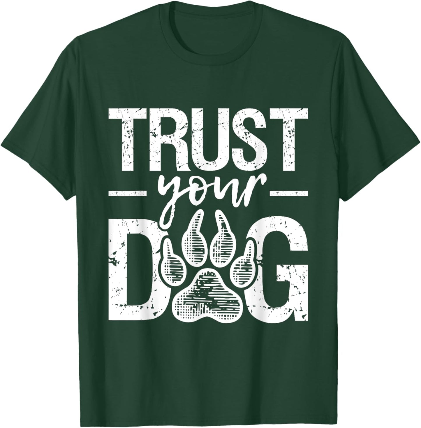 Trust Your Dog - Animal Puppy Pet Owner Agility Handler T-Shirt - T-Shirt | Forest