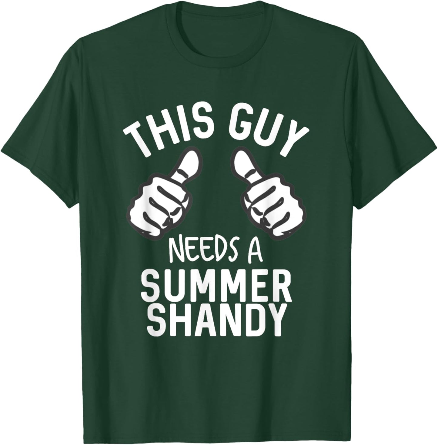 This Guy Needs A Summer Shandy Funny Shandy's Party Supplies Men Women T-Shirt - T-Shirt | Forest