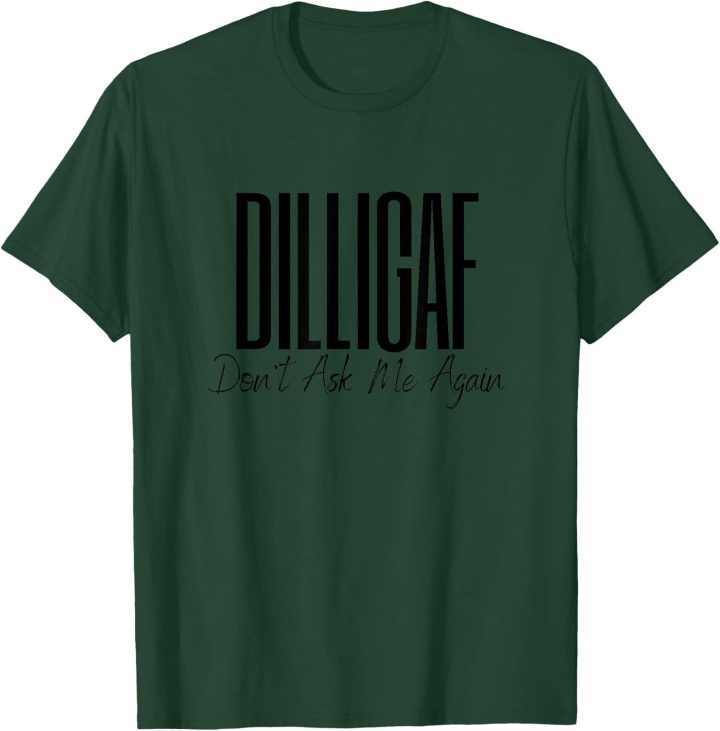 DILLIGAF Don't Ask Me Again Leave Me Alone Biker Motorcycle T-Shirt - T-Shirt | Forest