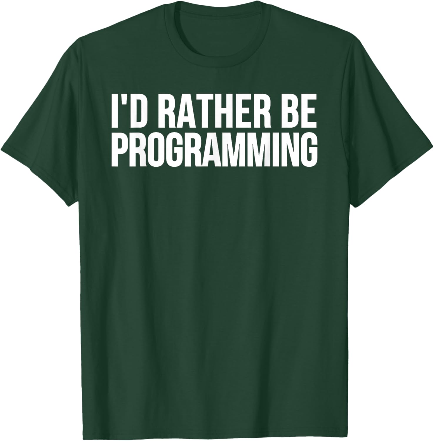 I'd Rather Be Programming - Funny Programmer T-Shirt - T-Shirt | Forest