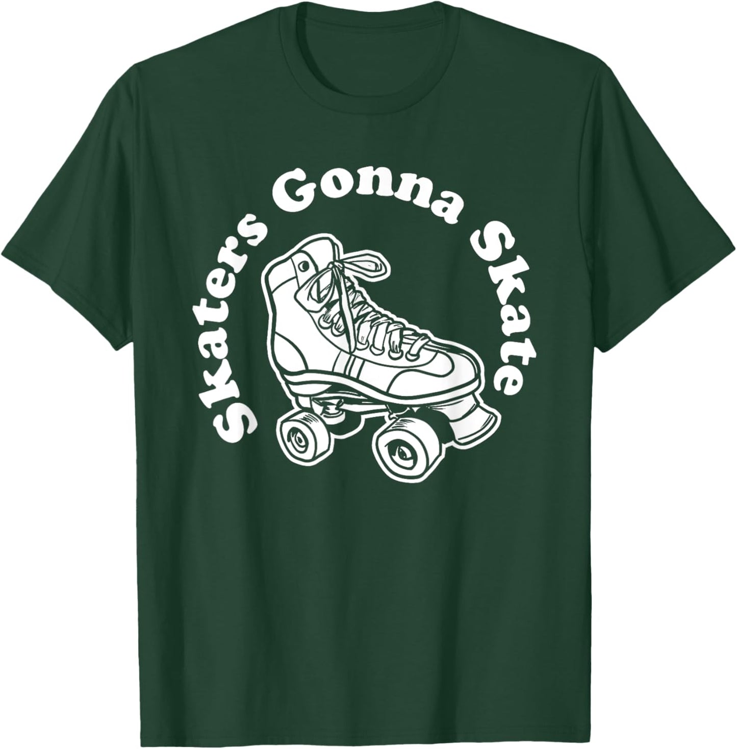 Skaters Gonna Skate T-Shirt - T-Shirt | Forest
