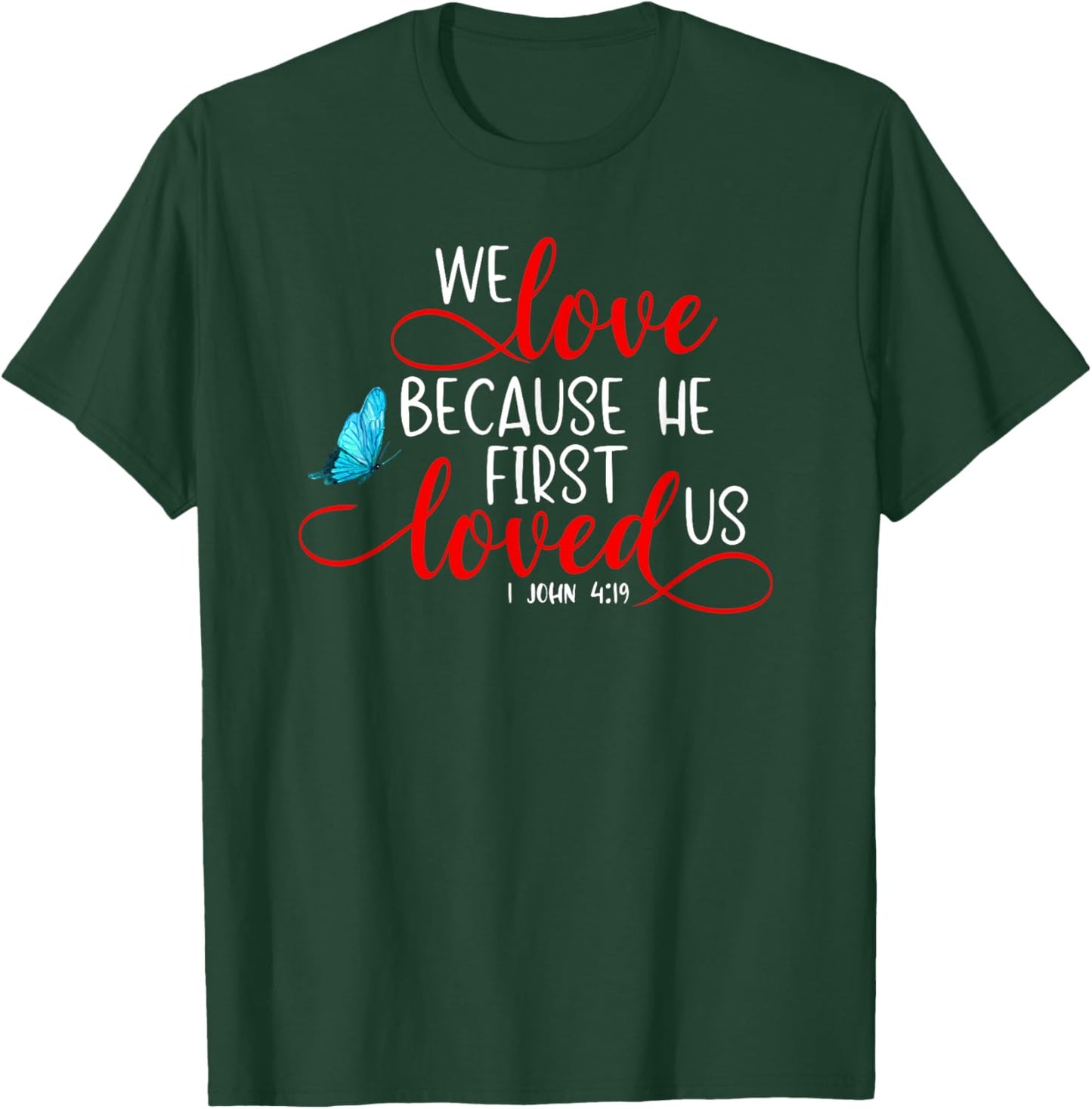 1 John 4:19 - We Love Because He First Loved Us T-Shirt - T-Shirt | Forest