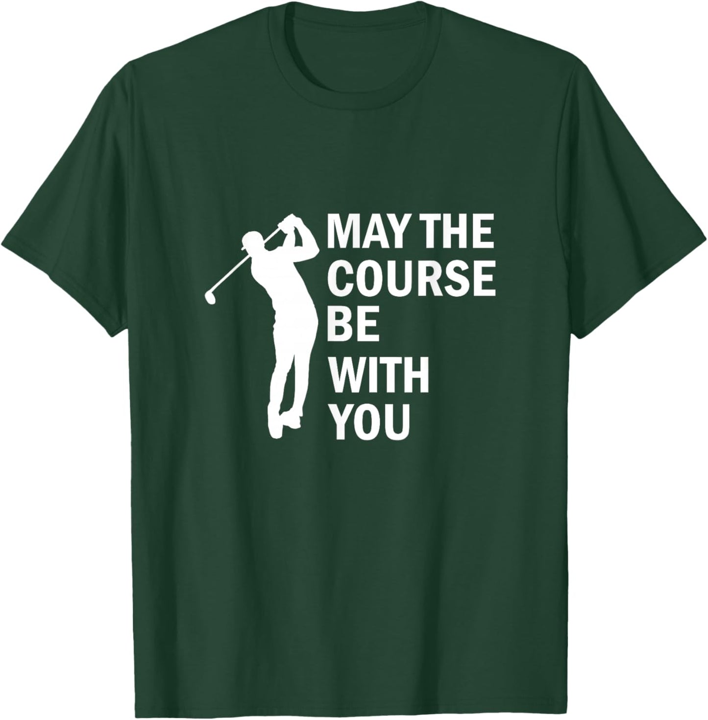 May The Course Be with You Golf T-Shirt - T-Shirt | Forest