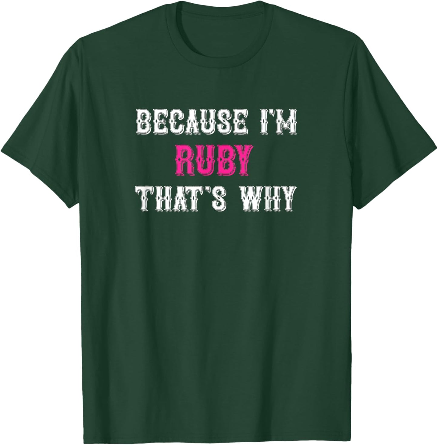 Ruby / Because I'm Ruby That's Why - Pink Ruby Name T-Shirt - T-Shirt | Forest