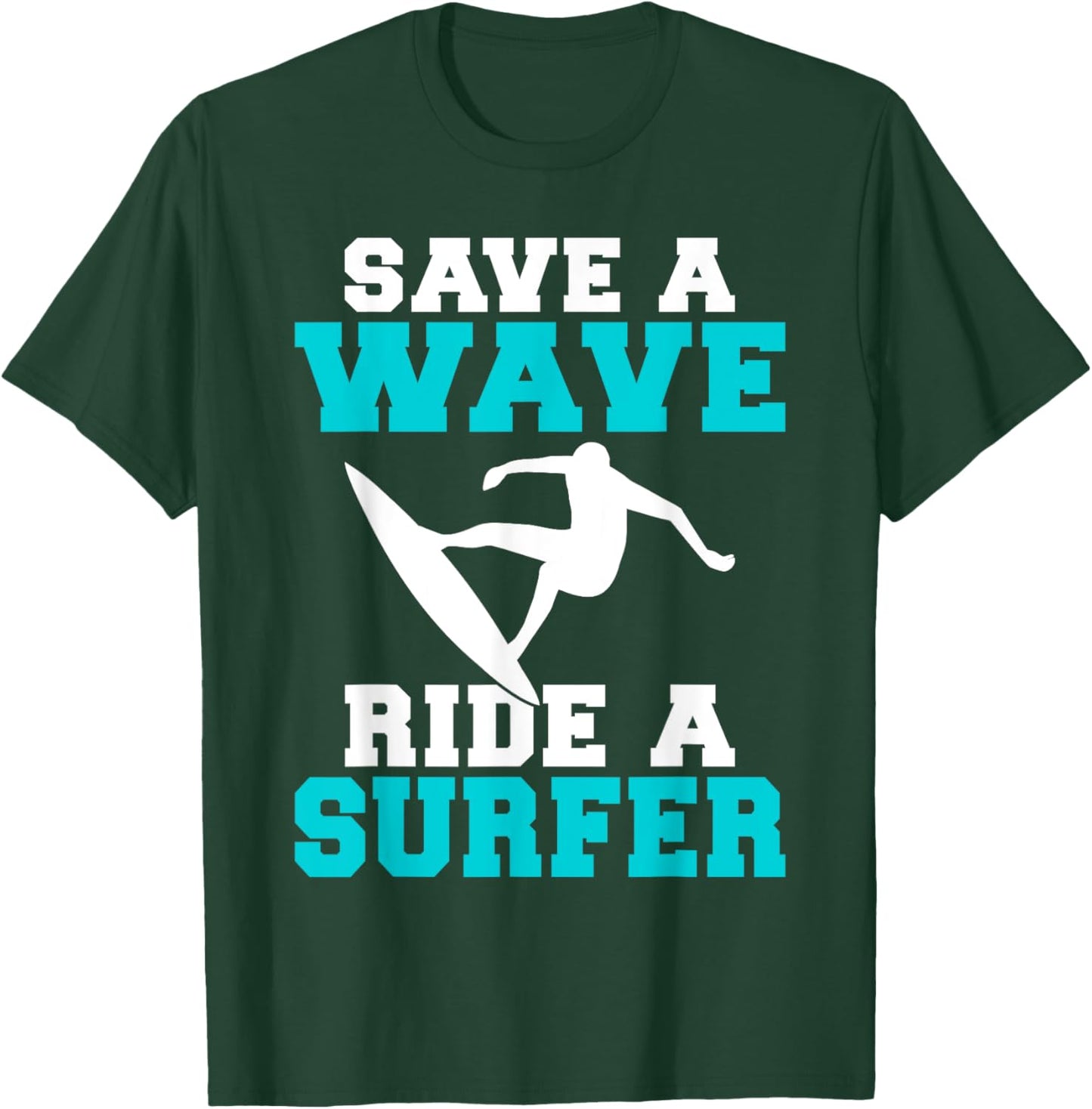 Save a Wave Ride a Surfer Funny Wake Surfer T-Shirt - T-Shirt | Forest