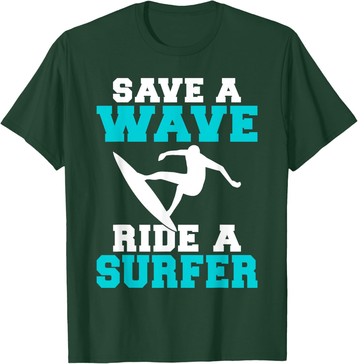 Save a Wave Ride a Surfer Funny Wake Surfer T-Shirt - T-Shirt | Forest