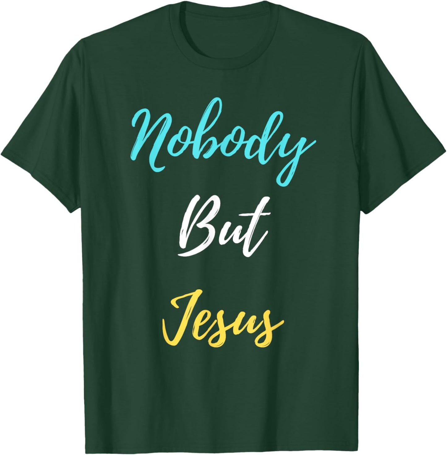 Nobody But Jesus T-Shirt - T-Shirt | Forest