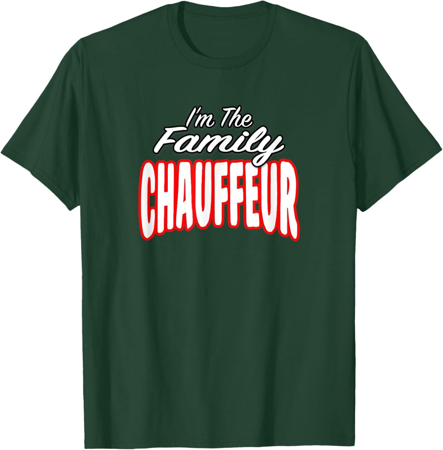 I’m The Family Chauffeur Awesome Gift Men Women T-Shirt - T-Shirt | Forest