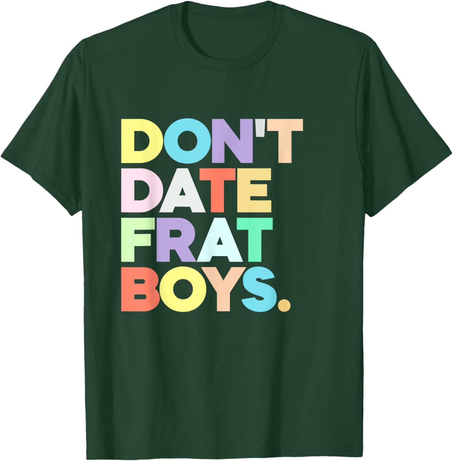 Don't Date Frat Boys Funny Preppy Colorful Trendy T-Shirt - T-Shirt | Forest