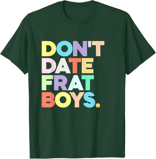 Don't Date Frat Boys Funny Preppy Colorful Trendy T-Shirt - T-Shirt | Forest