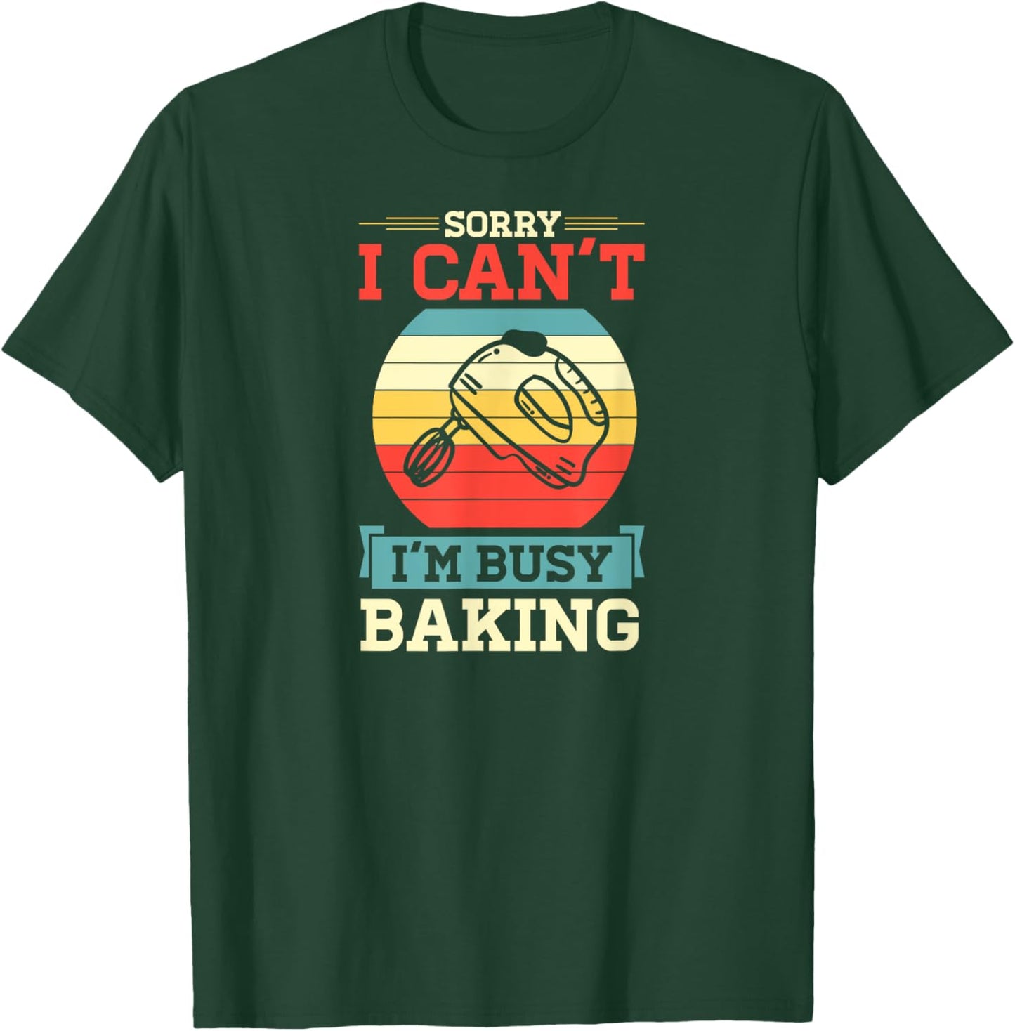 Sorry I Can't I'm Busy Baking Cute Funny Baker Pastry Chef T-Shirt - T-Shirt | Forest