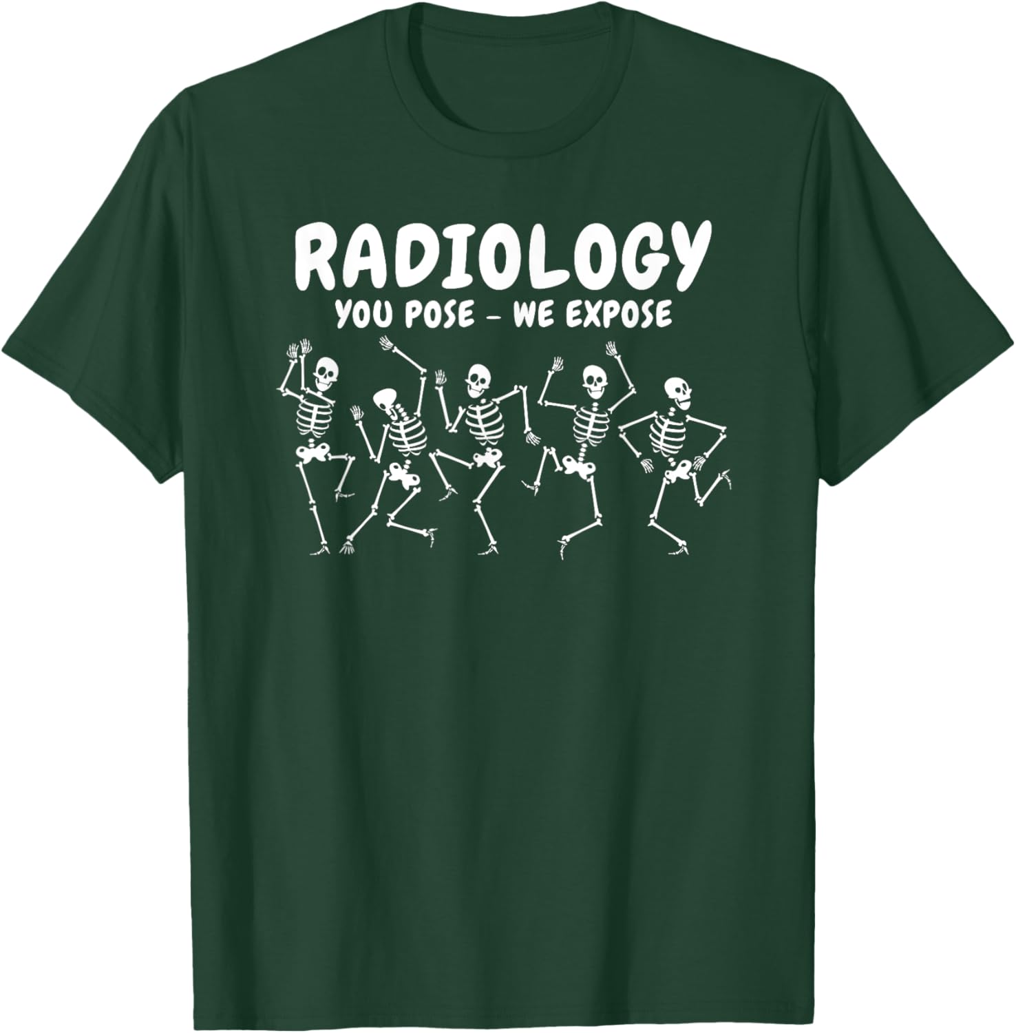 Radiology You Pose We Expose Dancing Skeleton R-ray Rad Tech T-Shirt - T-Shirt | Forest
