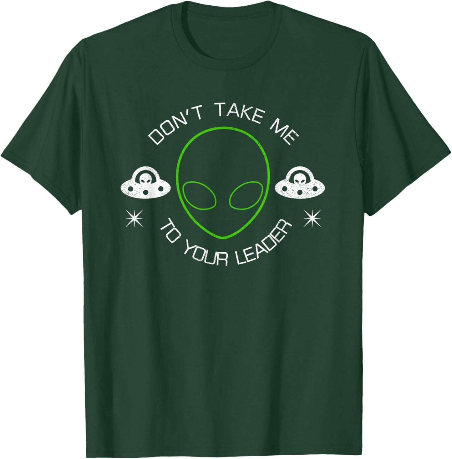 Don't Take Me To Your Leader Funny UFO T-Shirt - T-Shirt | Forest