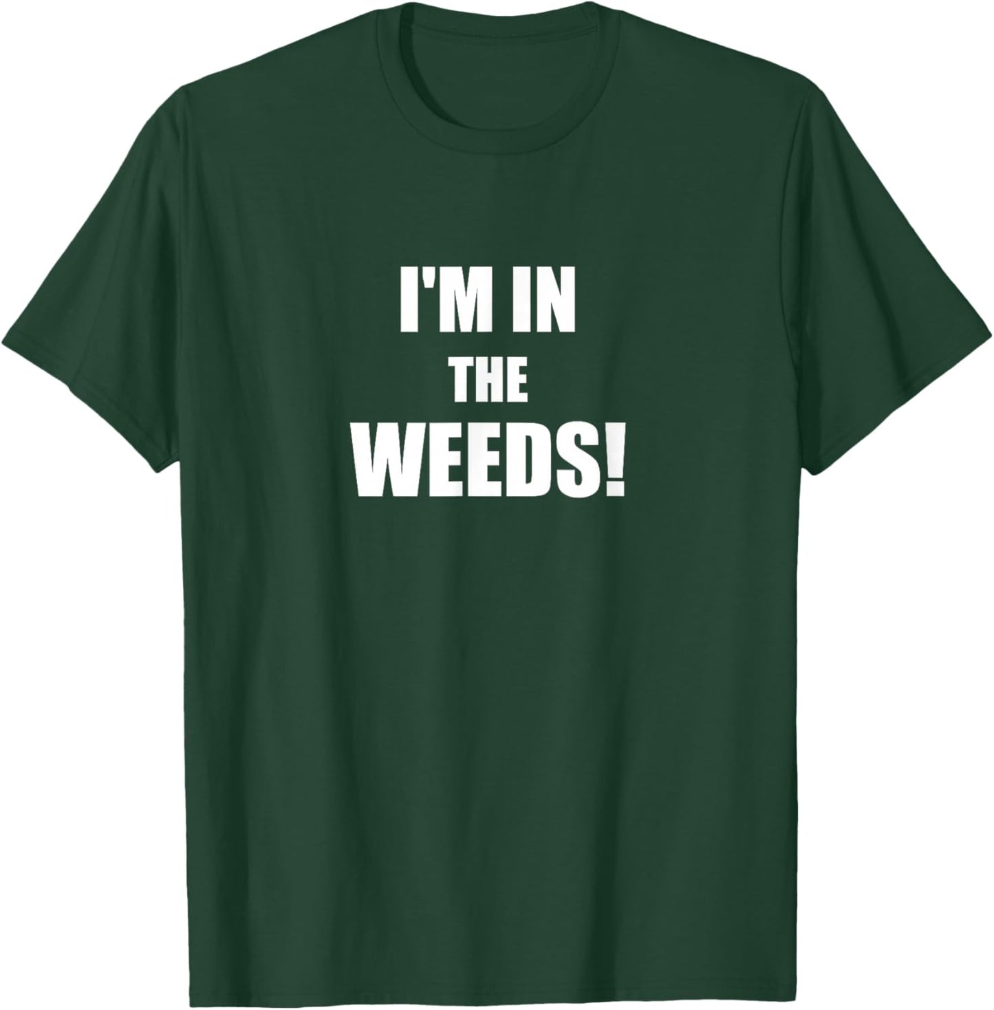 Funny I'm In The Weeds Chef Cook Culinary School Kitchen T-Shirt - T-Shirt | Forest