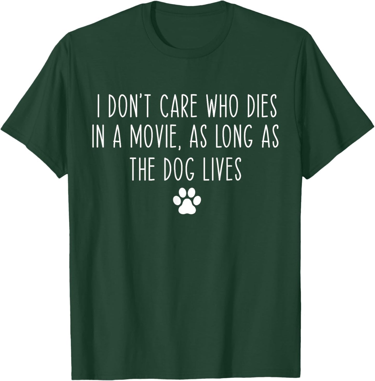 I Don't Care Who Dies In A Movie As Long As Dog Lives Funny T-Shirt - T-Shirt | Forest