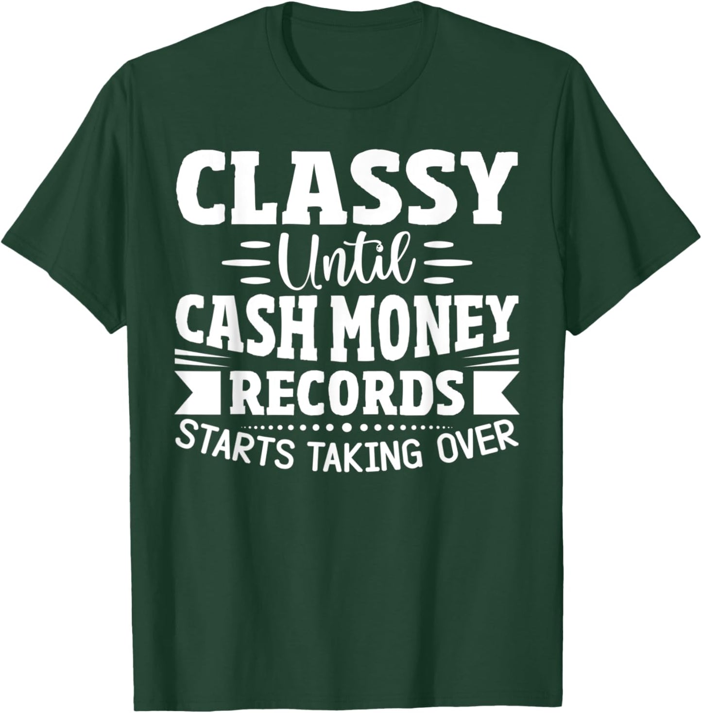 Classy Until Cash Money Records Starts Taking Over T-Shirt - T-Shirt | Forest